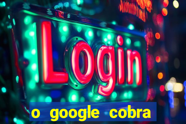 o google cobra taxa de saque de jogos